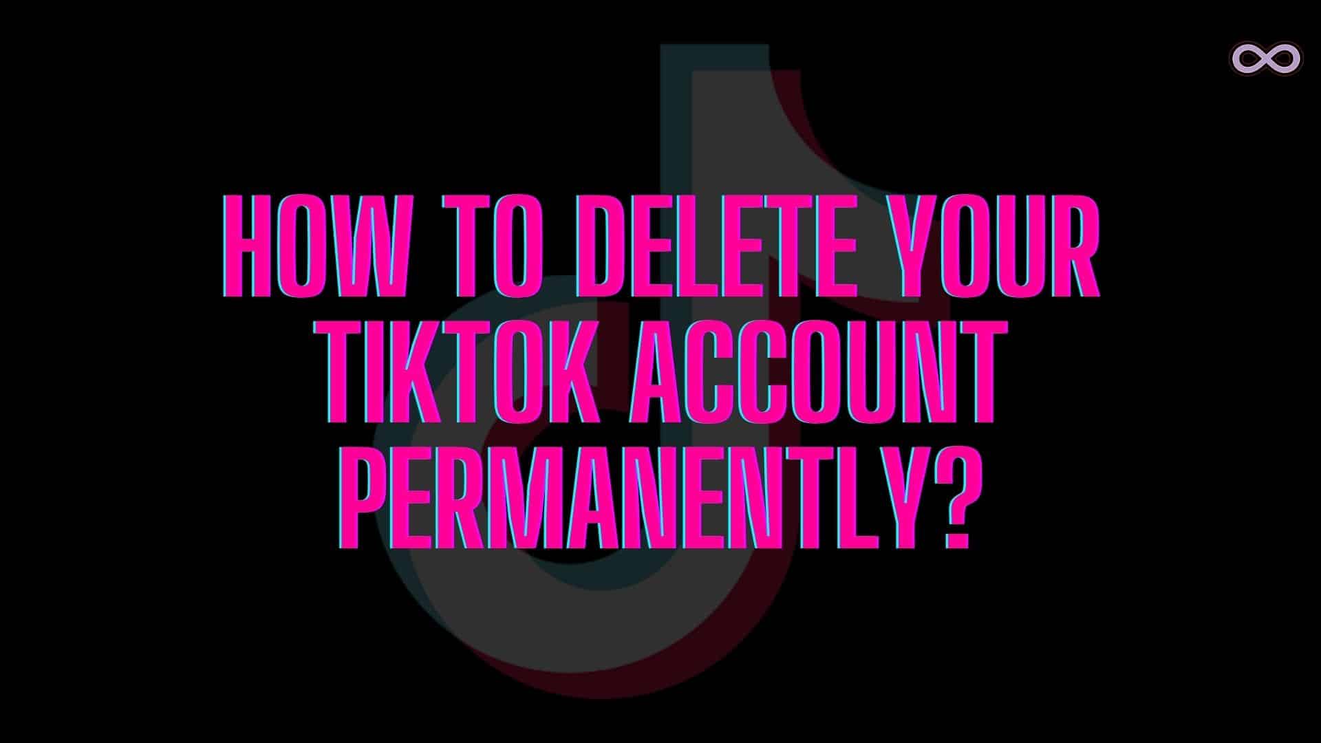 Easy Guide On How To Delete Your Tiktok Account - Aspartin