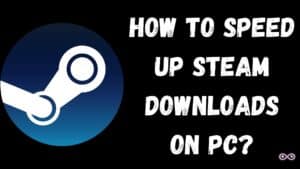 speed up steam downloads