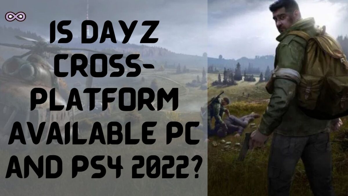 Is Dayz Cross Platform Available to Play 2022? Aspartin