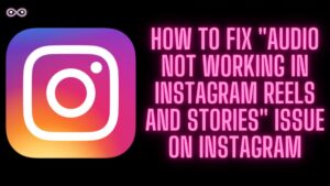 Audio not working in Instagram Reels