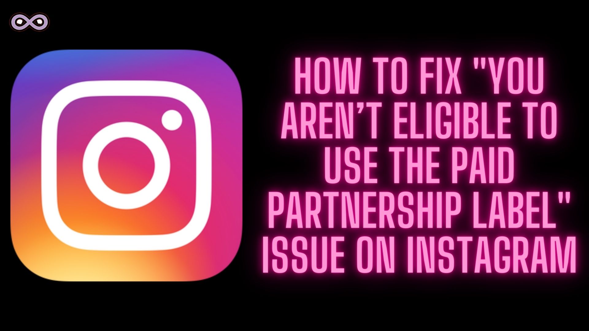 Easy Ways to Fix "You aren’t eligible to use the paid partnership label