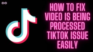 Video is Being Processed TikTok