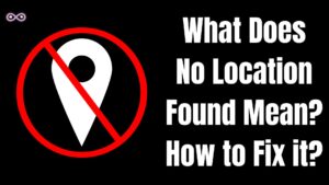 What Does No Location Found Mean