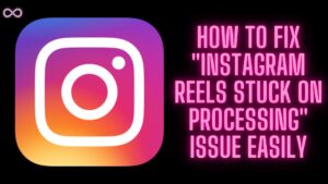 Instagram Reels Stuck on Processing