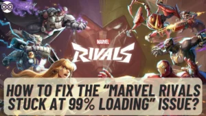 Marvel Rivals Stuck at 99% Loading